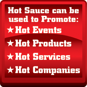 Hot sauce can be used to promote hot events, hot products, hot services, hot companies